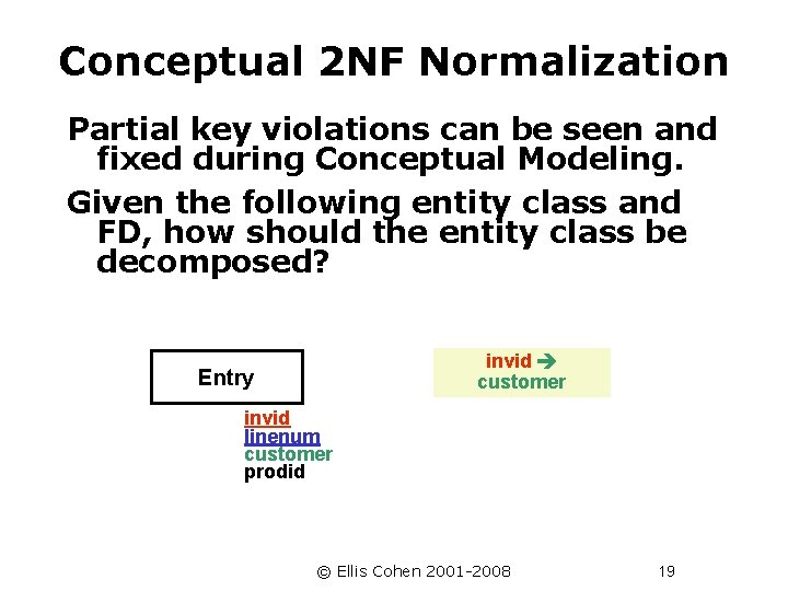 Conceptual 2 NF Normalization Partial key violations can be seen and fixed during Conceptual