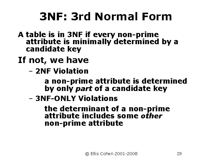 3 NF: 3 rd Normal Form A table is in 3 NF if every