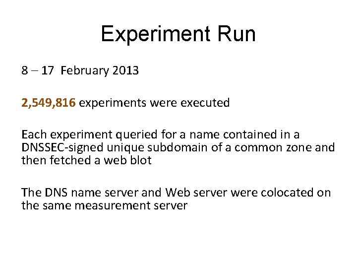Experiment Run 8 – 17 February 2013 2, 549, 816 experiments were executed Each