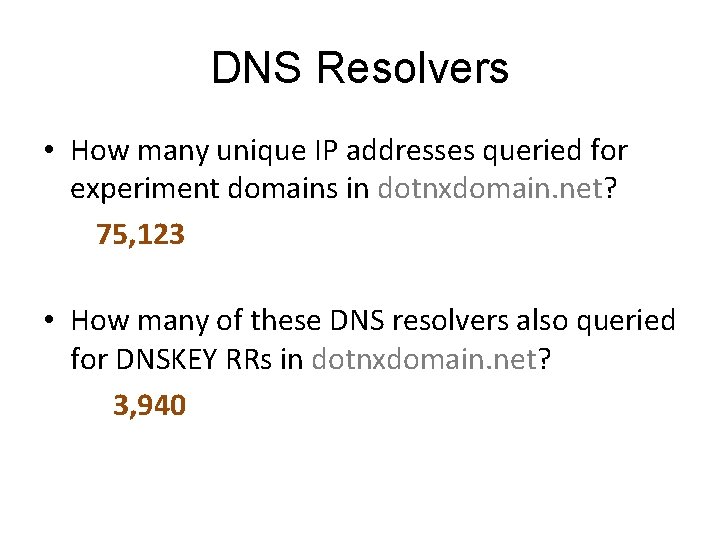 DNS Resolvers • How many unique IP addresses queried for experiment domains in dotnxdomain.