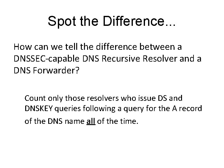 Spot the Difference. . . How can we tell the difference between a DNSSEC-capable