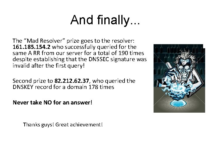 And finally. . . The “Mad Resolver” prize goes to the resolver: 161. 185.