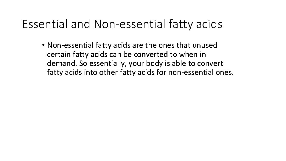 Essential and Non-essential fatty acids • Non-essential fatty acids are the ones that unused