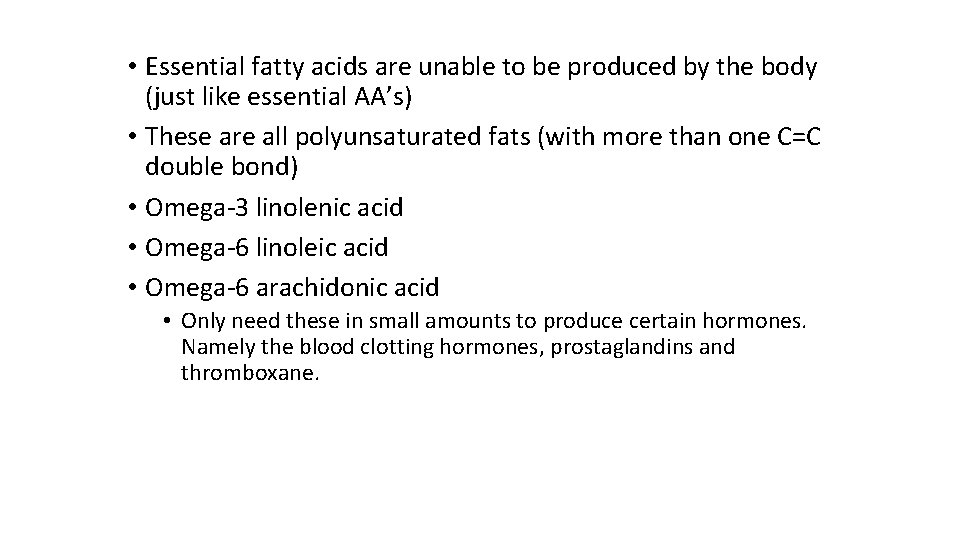  • Essential fatty acids are unable to be produced by the body (just
