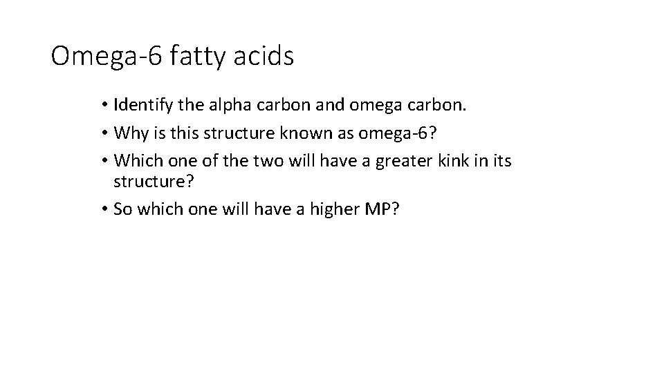 Omega-6 fatty acids • Identify the alpha carbon and omega carbon. • Why is