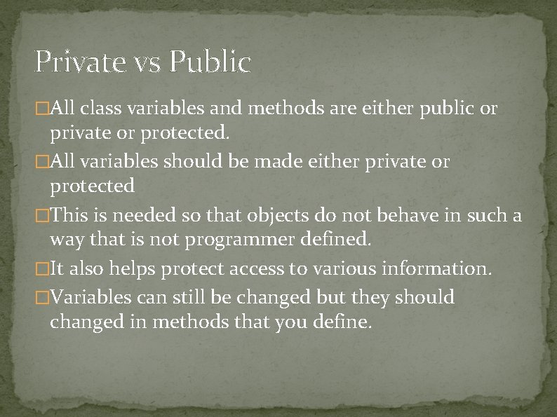 Private vs Public �All class variables and methods are either public or private or Private vs Public �All class variables and methods are either public or private or