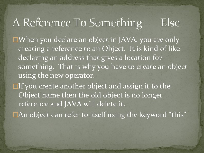 A Reference To Something Else �When you declare an object in JAVA, you are A Reference To Something Else �When you declare an object in JAVA, you are