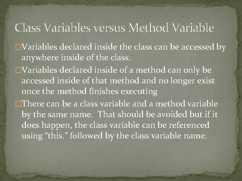 Class Variables versus Method Variable �Variables declared inside the class can be accessed by Class Variables versus Method Variable �Variables declared inside the class can be accessed by