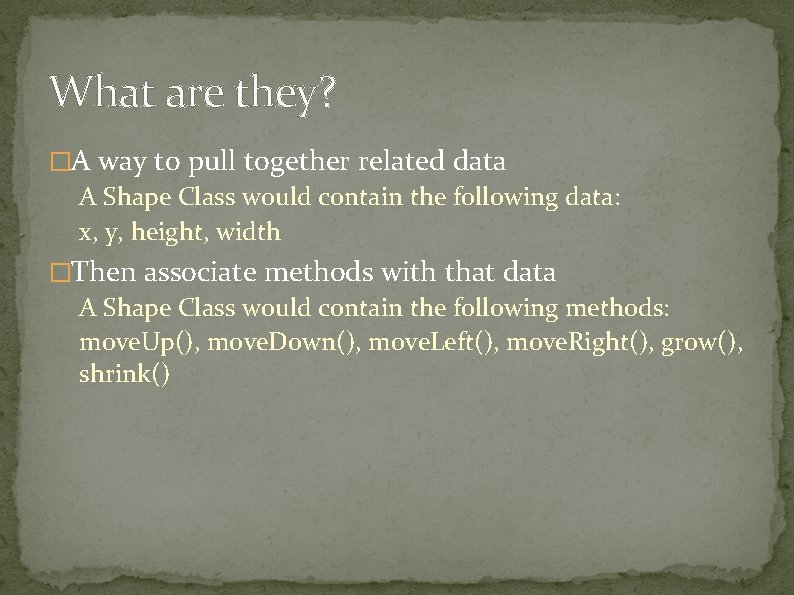 What are they? �A way to pull together related data A Shape Class would What are they? �A way to pull together related data A Shape Class would