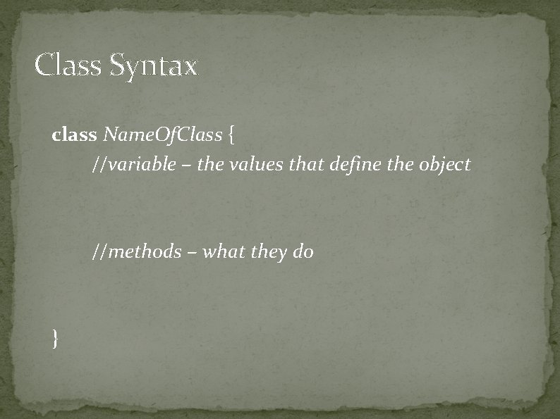 Class Syntax class Name. Of. Class { //variable – the values that define the Class Syntax class Name. Of. Class { //variable – the values that define the