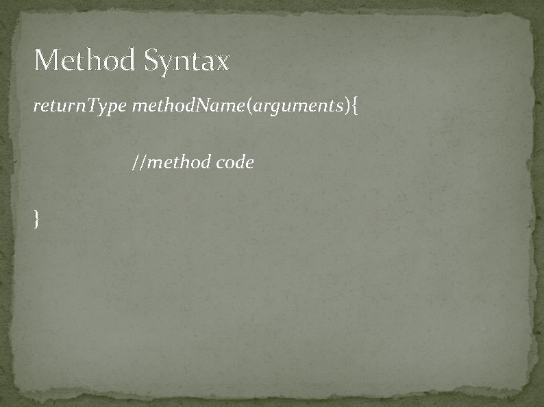 Method Syntax return. Type method. Name(arguments){ //method code } Method Syntax return. Type method. Name(arguments){ //method code }