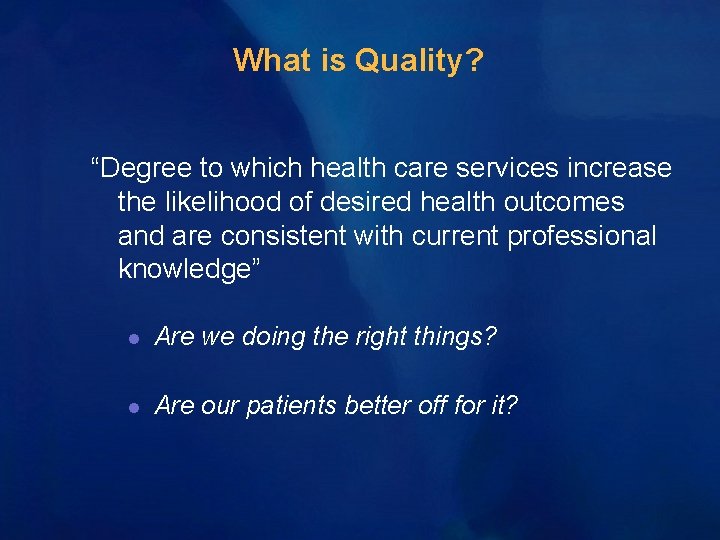 What is Quality? “Degree to which health care services increase the likelihood of desired What is Quality? “Degree to which health care services increase the likelihood of desired