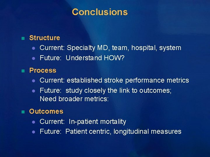 Conclusions n Structure l Current: Specialty MD, team, hospital, system l Future: Understand HOW? Conclusions n Structure l Current: Specialty MD, team, hospital, system l Future: Understand HOW?