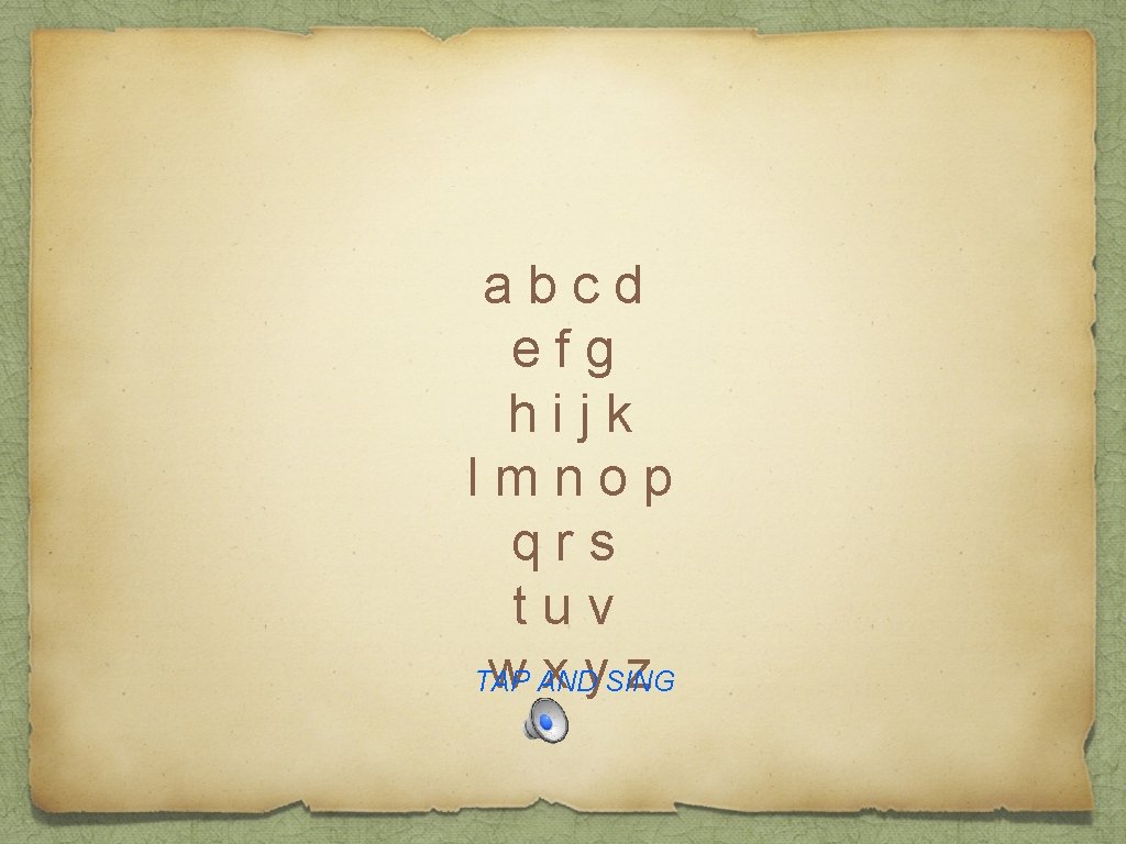 abcd efg hijk lmnop qrs tuv w AND x y. SING z TAP 