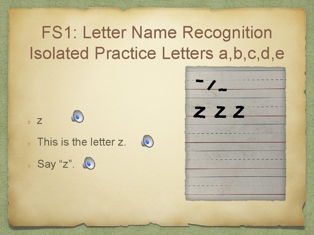 FS 1: Letter Name Recognition Isolated Practice Letters a, b, c, d, e z