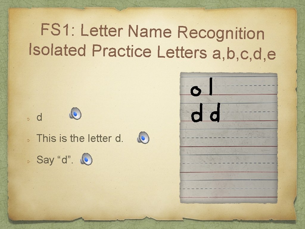 FS 1: Letter Name Recognition Isolated Practice Letters a, b, c, d, e d