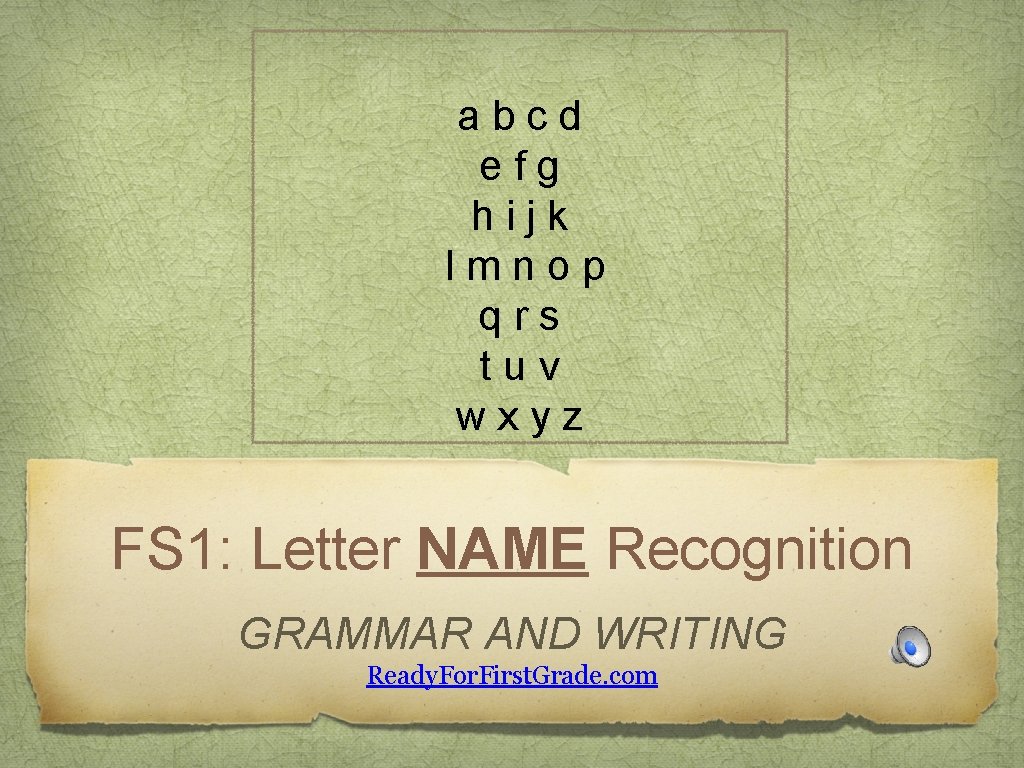 abcd efg hijk lmnop qrs tuv wxyz FS 1: Letter NAME Recognition GRAMMAR AND