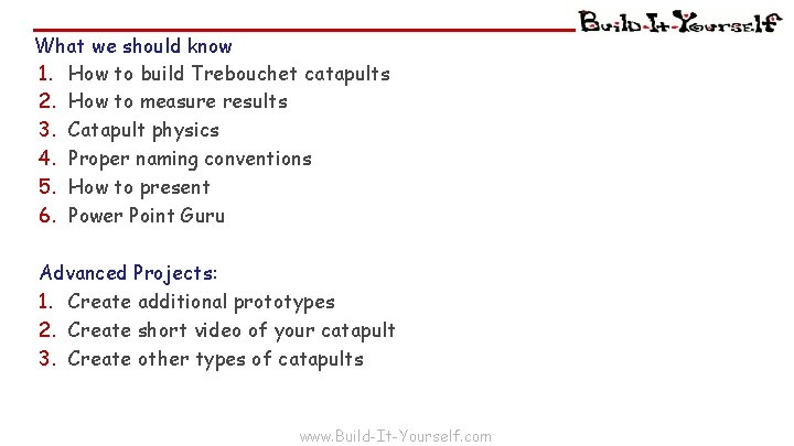 What we should know 1. How to build Trebouchet catapults 2. How to measure