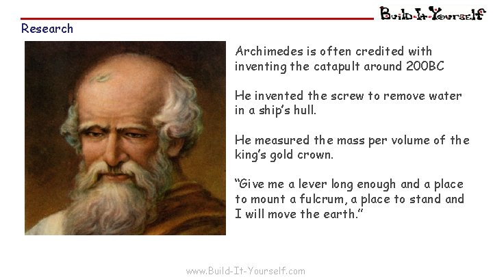 Research Archimedes is often credited with inventing the catapult around 200 BC He invented