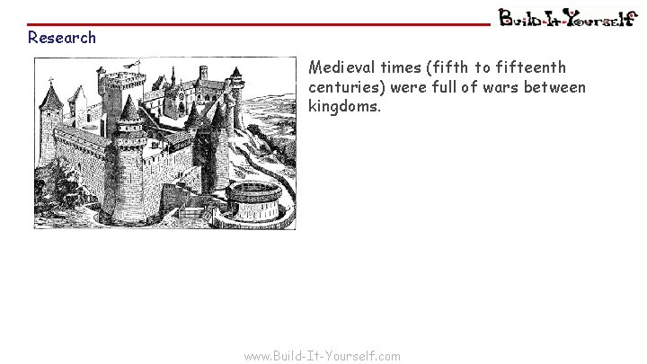 Research Medieval times (fifth to fifteenth centuries) were full of wars between kingdoms. www.