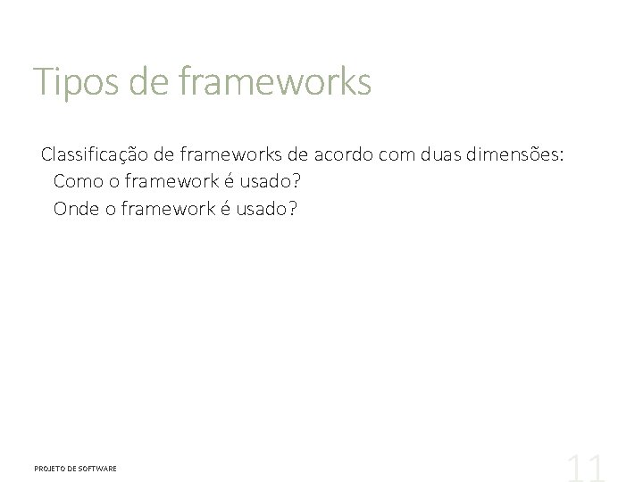 Tipos de frameworks Classificação de frameworks de acordo com duas dimensões: Como o framework