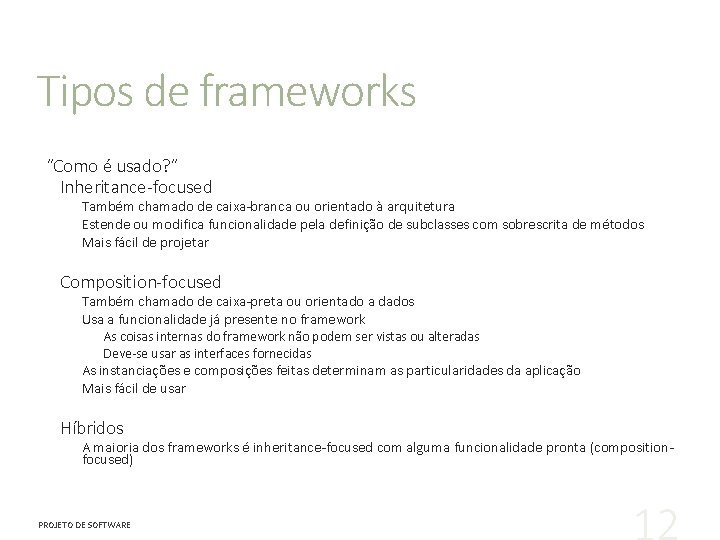 Tipos de frameworks “Como é usado? ” Inheritance-focused Também chamado de caixa-branca ou orientado