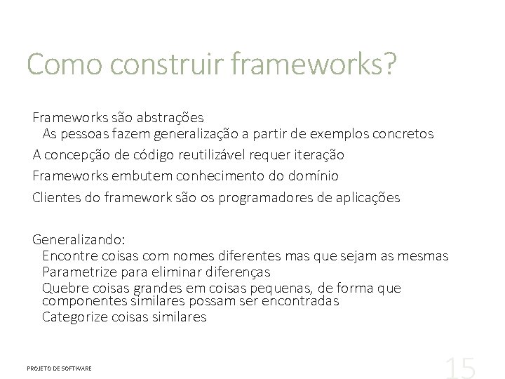 Como construir frameworks? Frameworks são abstrações As pessoas fazem generalização a partir de exemplos