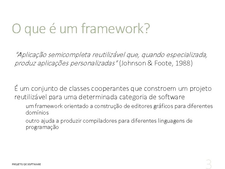 O que é um framework? “Aplicação semicompleta reutilizável que, quando especializada, produz aplicações personalizadas”