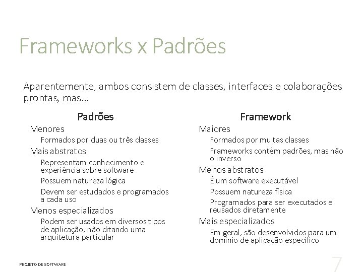 Frameworks x Padrões Aparentemente, ambos consistem de classes, interfaces e colaborações prontas, mas. .