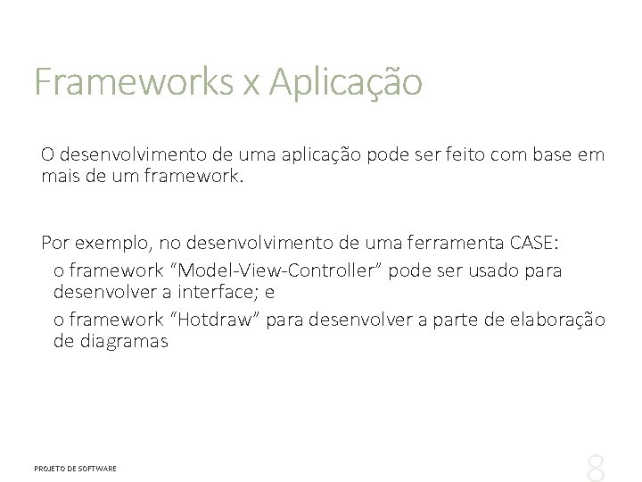 Frameworks x Aplicação O desenvolvimento de uma aplicação pode ser feito com base em