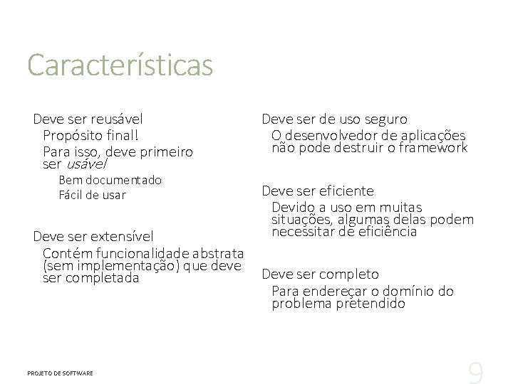 Características Deve ser reusável Propósito final! Para isso, deve primeiro ser usável Bem documentado