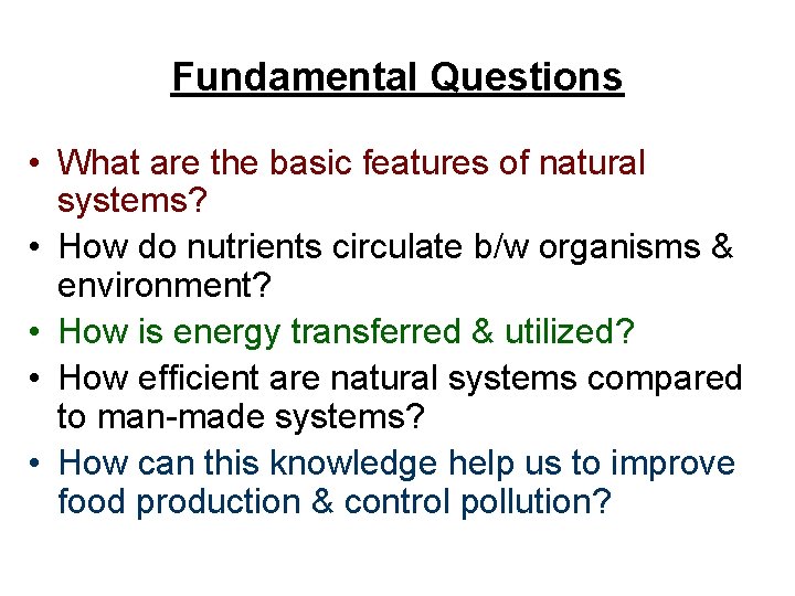 Fundamental Questions • What are the basic features of natural systems? • How do