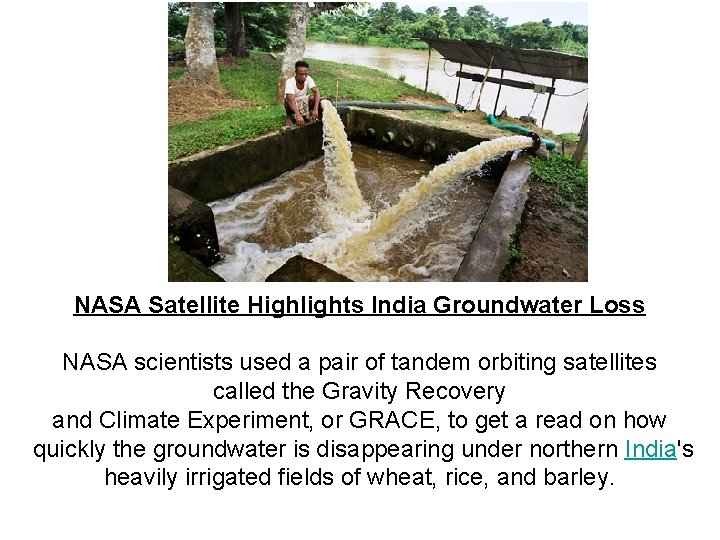 NASA Satellite Highlights India Groundwater Loss NASA scientists used a pair of tandem orbiting