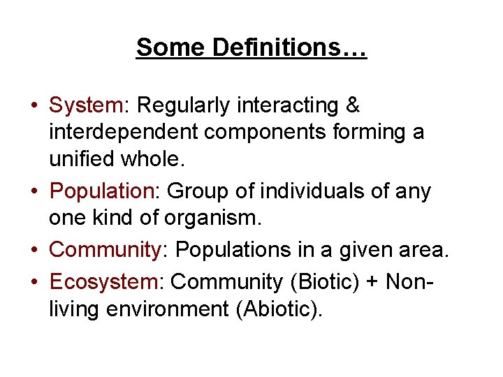 Some Definitions… • System: Regularly interacting & interdependent components forming a unified whole. •