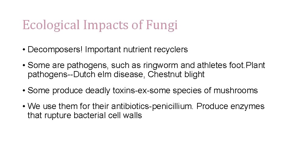 Ecological Impacts of Fungi • Decomposers! Important nutrient recyclers • Some are pathogens, such