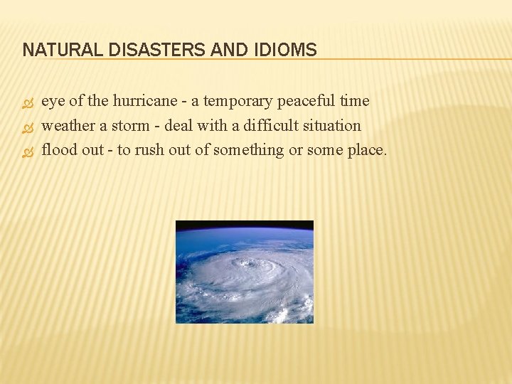 NATURAL DISASTERS AND IDIOMS eye of the hurricane - a temporary peaceful time weather