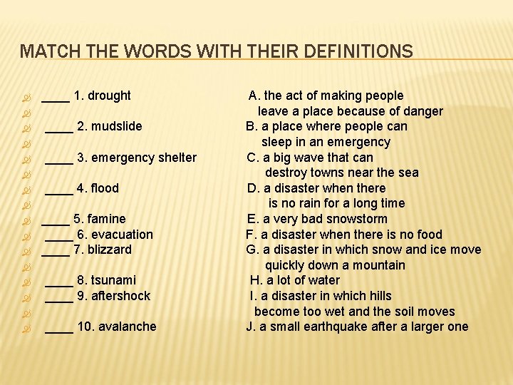 MATCH THE WORDS WITH THEIR DEFINITIONS ____ 1. drought ____ 2. mudslide ____ 3.