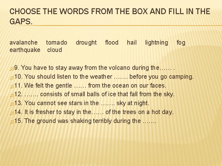 CHOOSE THE WORDS FROM THE BOX AND FILL IN THE GAPS. avalanche tornado earthquake