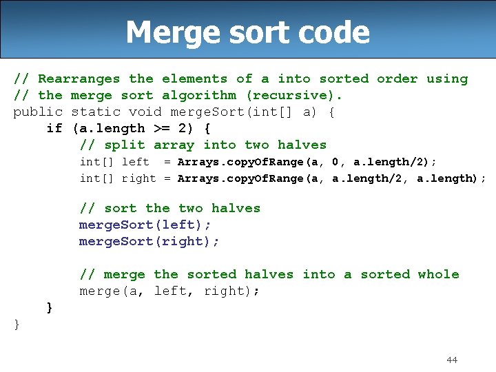 Merge sort code // Rearranges the elements of a into sorted order using //