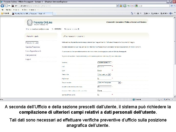 A seconda dell’Ufficio e della sezione prescelti dall’utente, il sistema può richiedere la compilazione