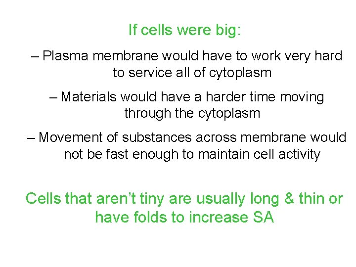If cells were big: – Plasma membrane would have to work very hard to If cells were big: – Plasma membrane would have to work very hard to