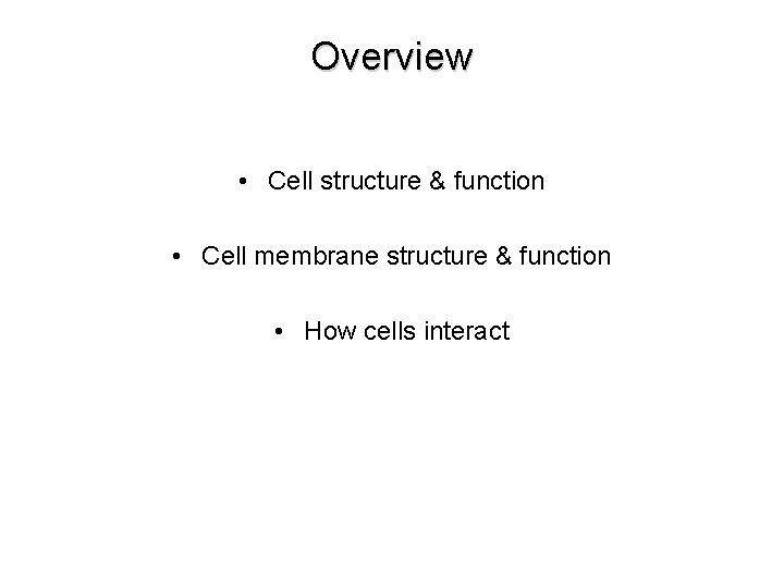 Overview • Cell structure & function • Cell membrane structure & function • How Overview • Cell structure & function • Cell membrane structure & function • How