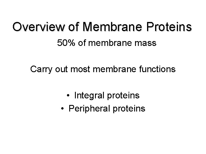 Overview of Membrane Proteins 50% of membrane mass Carry out most membrane functions • Overview of Membrane Proteins 50% of membrane mass Carry out most membrane functions •