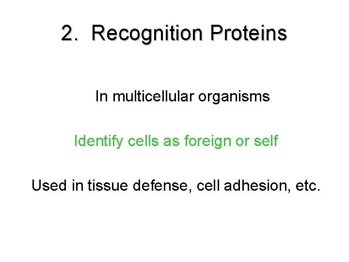 2. Recognition Proteins In multicellular organisms Identify cells as foreign or self Used in 2. Recognition Proteins In multicellular organisms Identify cells as foreign or self Used in