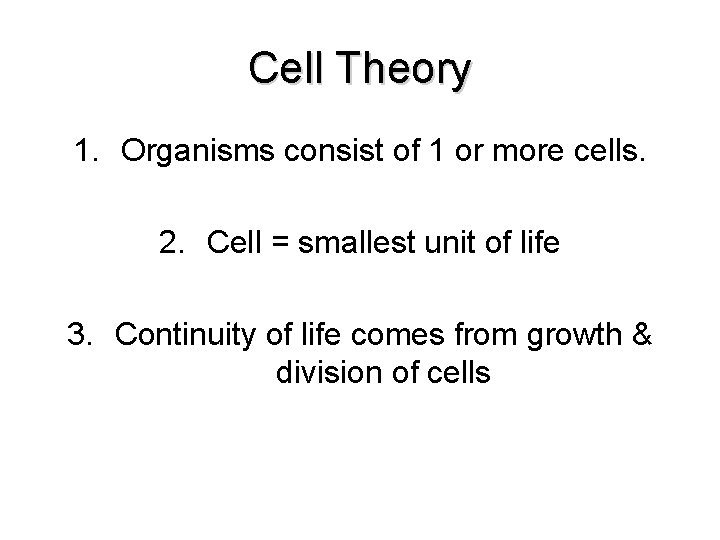 Cell Theory 1. Organisms consist of 1 or more cells. 2. Cell = smallest Cell Theory 1. Organisms consist of 1 or more cells. 2. Cell = smallest