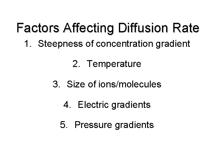Factors Affecting Diffusion Rate 1. Steepness of concentration gradient 2. Temperature 3. Size of Factors Affecting Diffusion Rate 1. Steepness of concentration gradient 2. Temperature 3. Size of