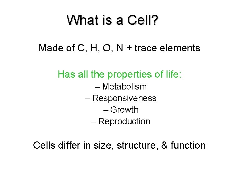 What is a Cell? Made of C, H, O, N + trace elements Has What is a Cell? Made of C, H, O, N + trace elements Has