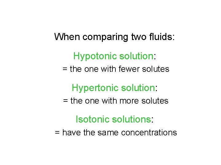 When comparing two fluids: Hypotonic solution: = the one with fewer solutes Hypertonic solution: When comparing two fluids: Hypotonic solution: = the one with fewer solutes Hypertonic solution: