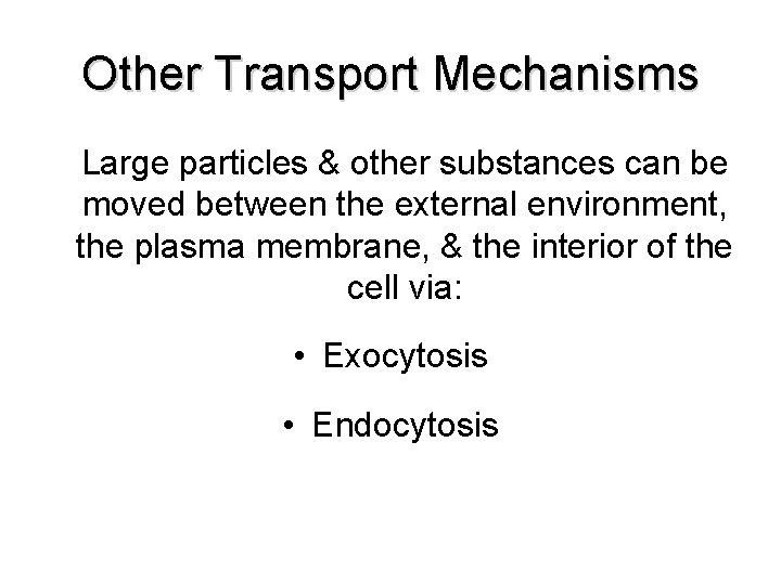 Other Transport Mechanisms Large particles & other substances can be moved between the external Other Transport Mechanisms Large particles & other substances can be moved between the external