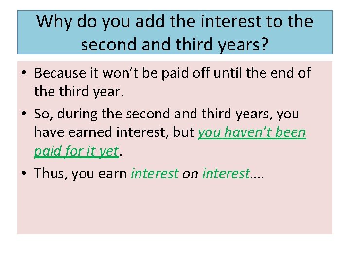 Why do you add the interest to the second and third years? • Because